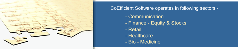 Coefficient software operates in following sectors:- Communication | Finance - Equity & Stocks | Retail | Bio - Medicine | Healthcare